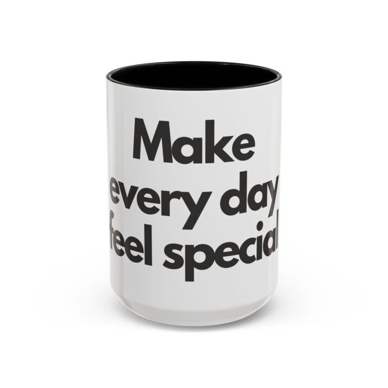Motivational Accent Coffee Mug - Make Every Day Feel Special (11oz, 15oz)