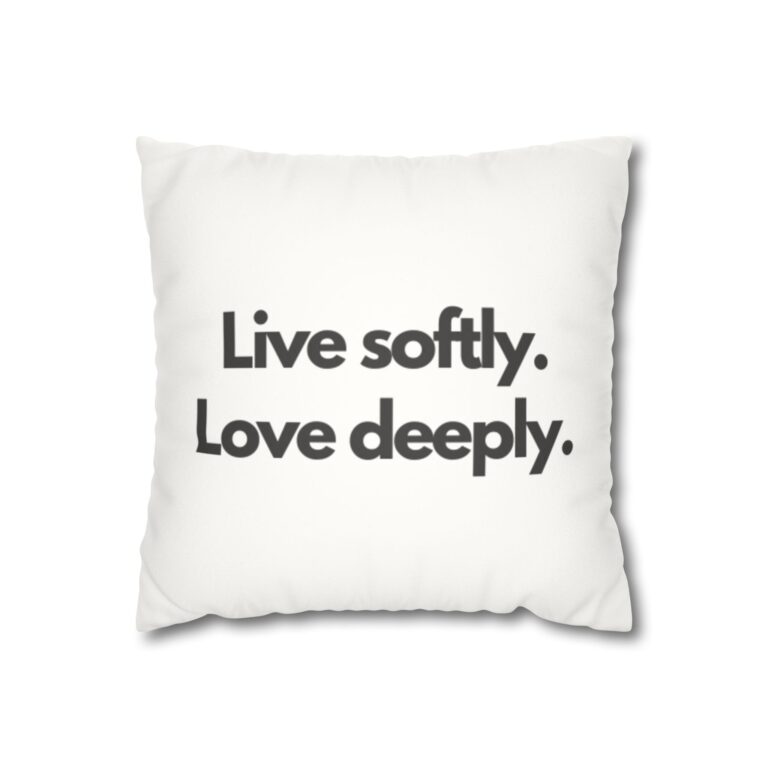 Inspirational Faux Suede Pillow - "Live softly. Love deeply." Square Throw Pillowcase