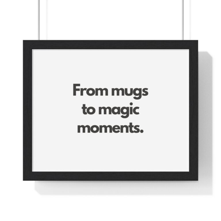 Framed Wall Poster – “From mugs to magic moments.” Minimal Typography Art Print