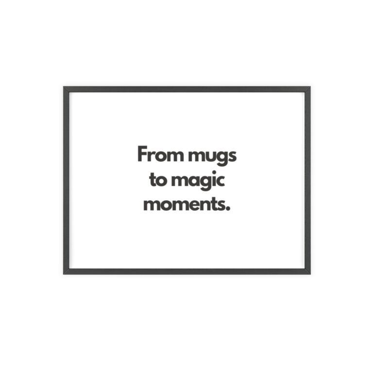 Framed Wall Art – "From mugs to magic moments." Minimal Typography Poster