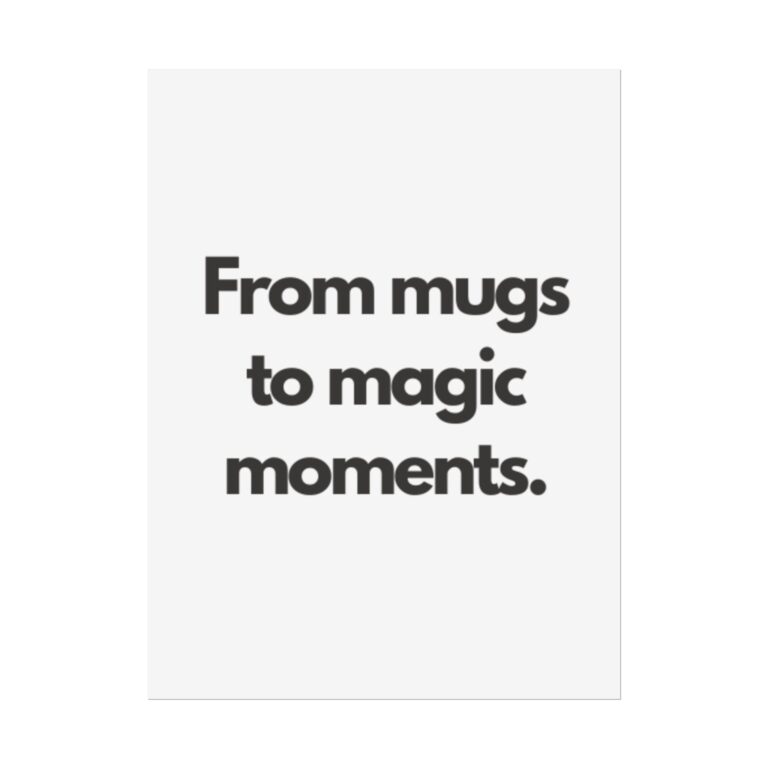 Rolled Poster — “From mugs to magic moments.” Minimalist Typography Art Print