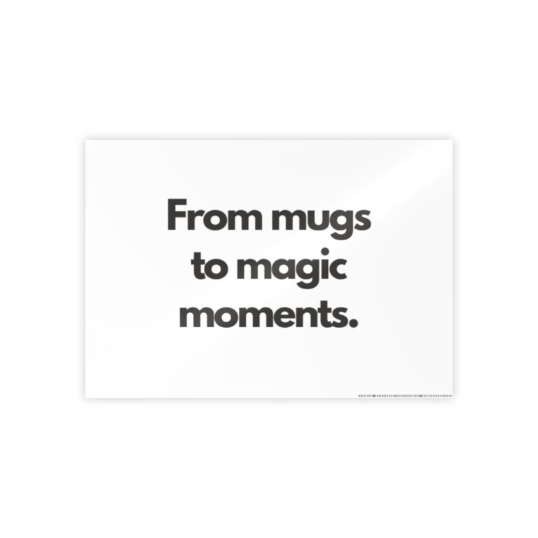 Gloss Poster — “From mugs to magic moments.” Minimal Typography Wall Art