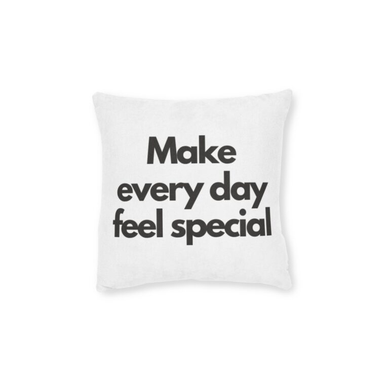 Inspirational Floral Throw Pillow — "Make Every Day Feel Special" Square Pillow