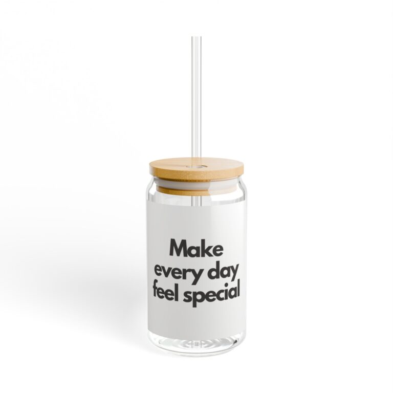 Make Every Day Feel Special Sipper Glass — 16oz Inspirational Drink Tumbler
