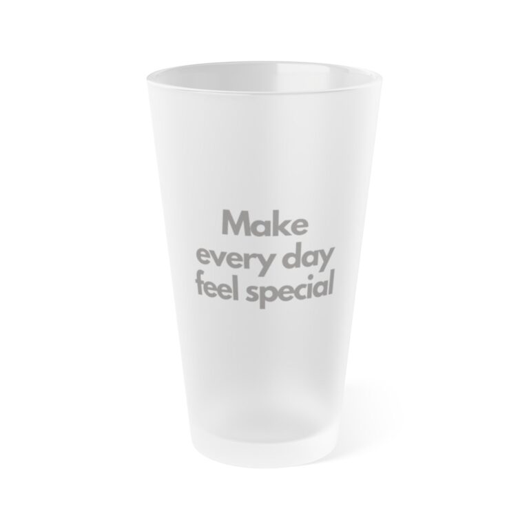 Frosted Pint Glass – "Make Every Day Feel Special" 16 oz Inspirational Beer Glass