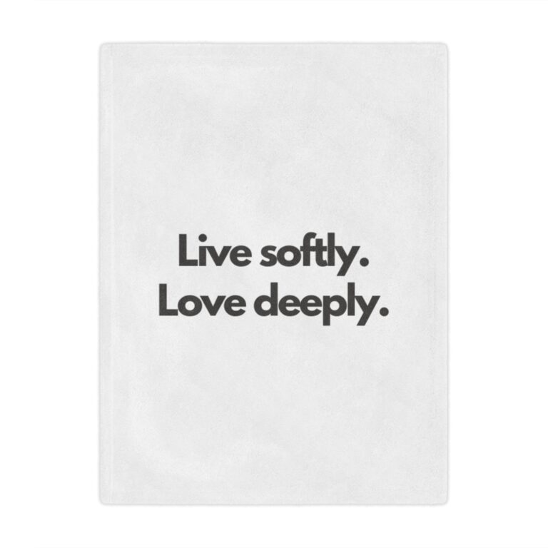 Inspirational Minky Blanket — "Live softly. Love deeply." Cozy Quote Throw for Home & Gifts