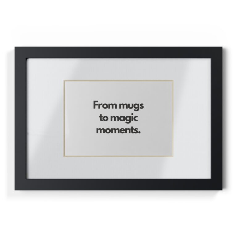 Framed Poster – "From mugs to magic moments." Black Frame Wall Art