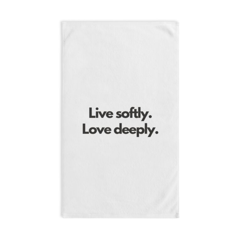 Live Softly, Love Deeply Hand Towel — Minimalist Inspirational Tea Towel