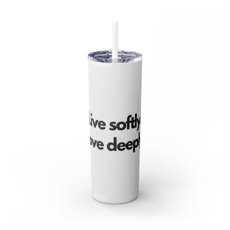 Skinny Tumbler — "Live Softly, Love Deeply" 20oz Straw Tumbler