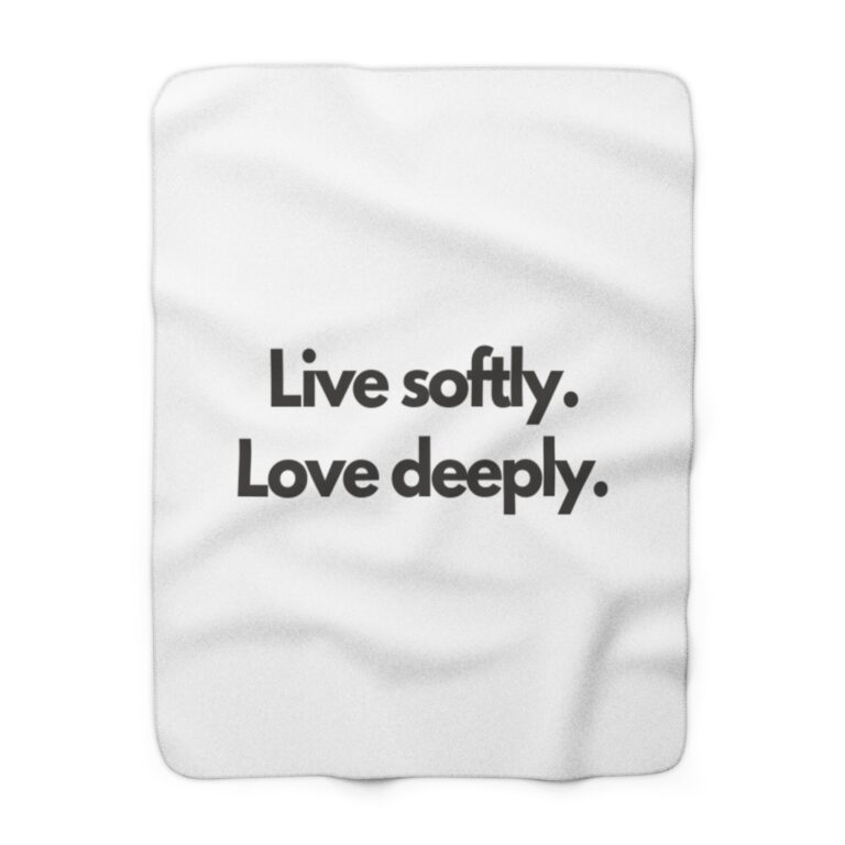 Sherpa Blanket — "Live softly. Love deeply." Cozy Inspirational Throw