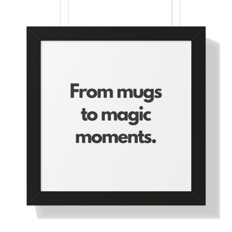 Framed Poster - "From mugs to magic moments." Minimalist Wall Art