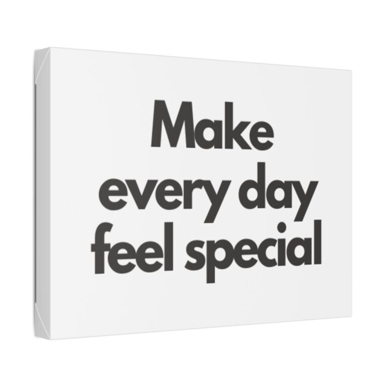 Make Every Day Feel Special Canvas Wall Art