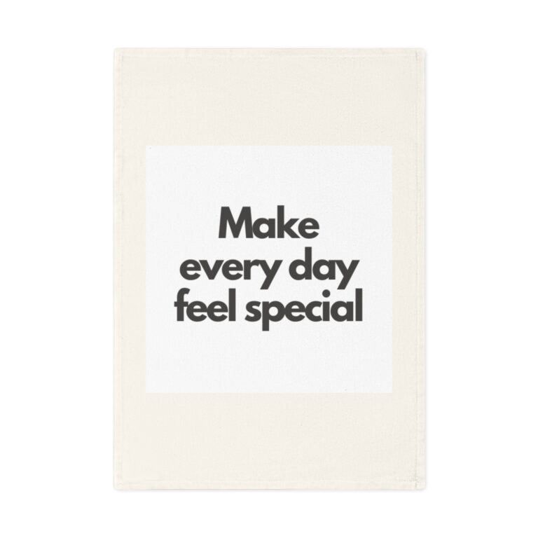 Make Every Day Feel Special Cotton Tea Towel — Motivational Kitchen Towel
