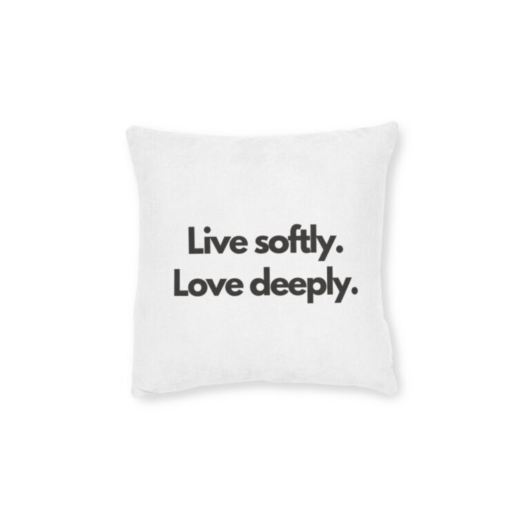 Inspirational Throw Pillow — "Live Softly. Love Deeply." Square Decorative Cushion