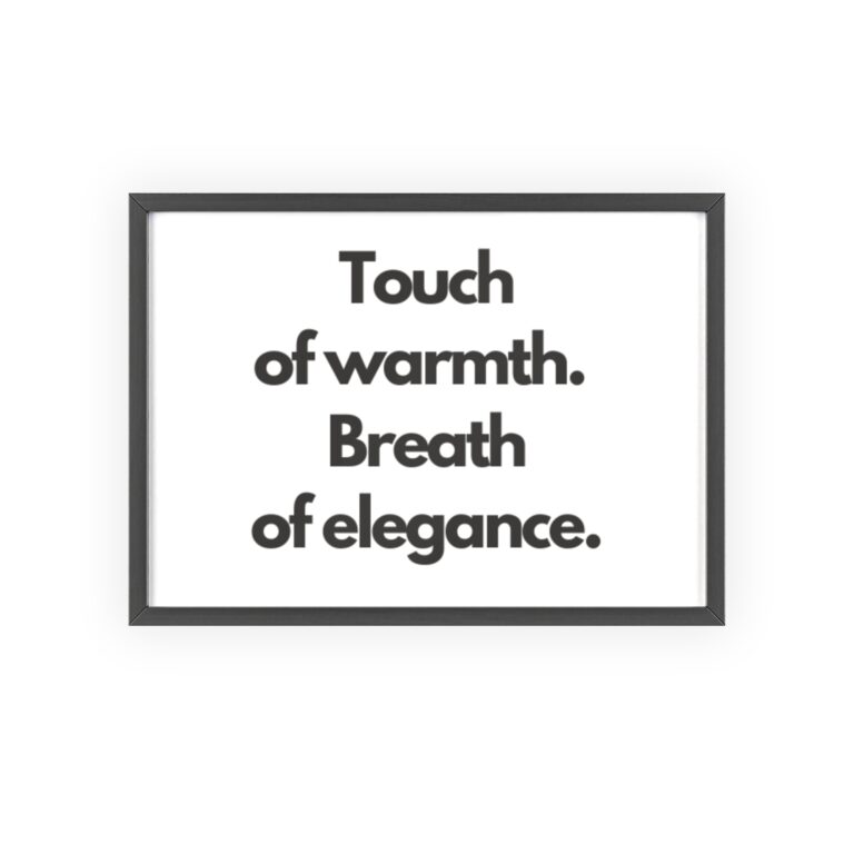 Framed Typographic Poster — "Touch of warmth. Breath of elegance."