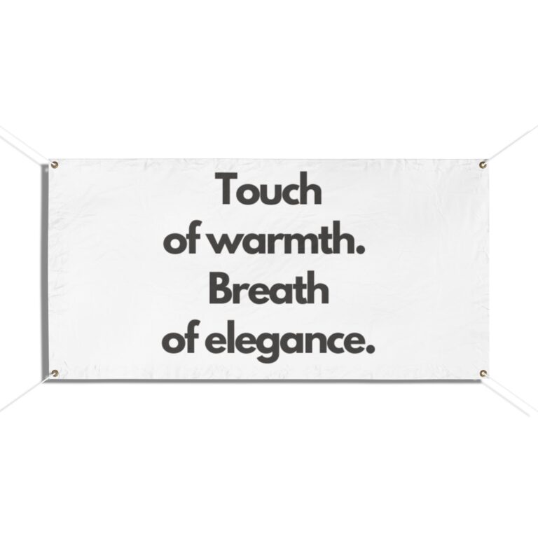 Vinyl Banner — 'Touch of warmth. Breath of elegance.' Outdoor/Indoor Sign