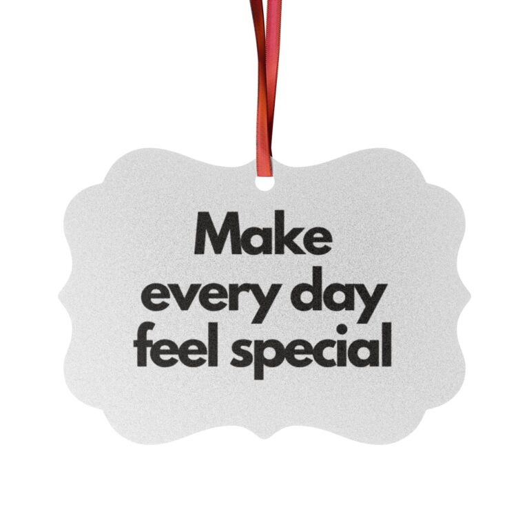 Inspirational Aluminum Ornament - "Make Every Day Feel Special" (Decor Gift)