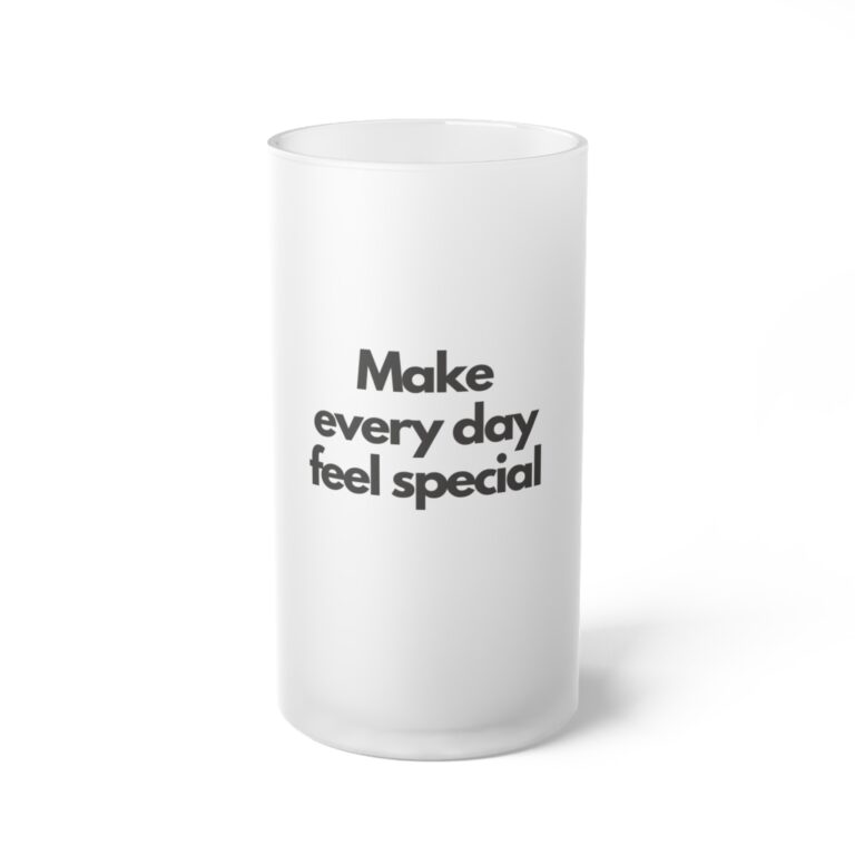Frosted Glass Beer Mug — "Make every day feel special" Inspirational Pint Glass