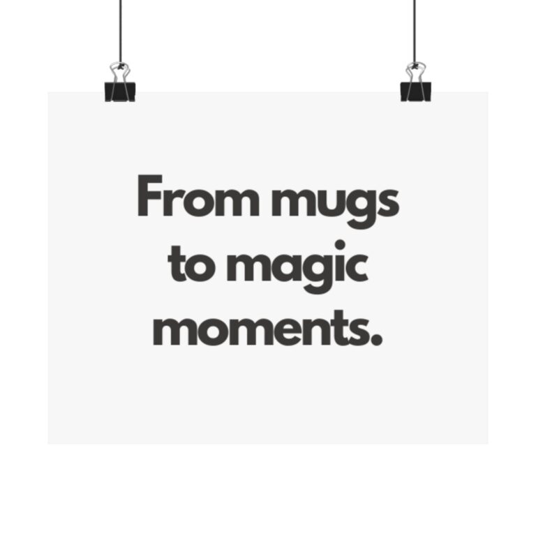 Motivational Quote Poster — “From mugs to magic moments.” Matte Horizontal Wall Art