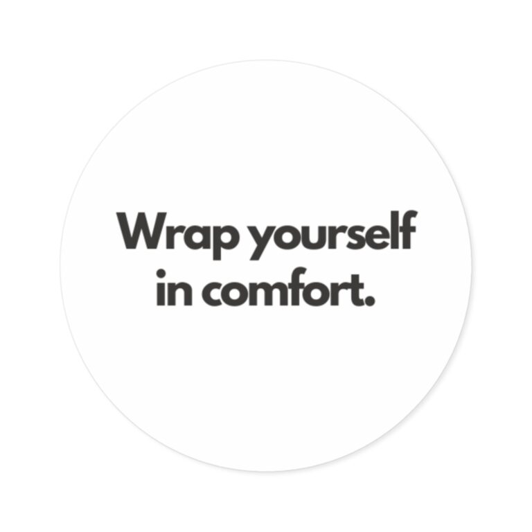 "Wrap yourself in comfort." Round Sticker — Minimal Motivational Vinyl Decal (Indoor/Outdoor)