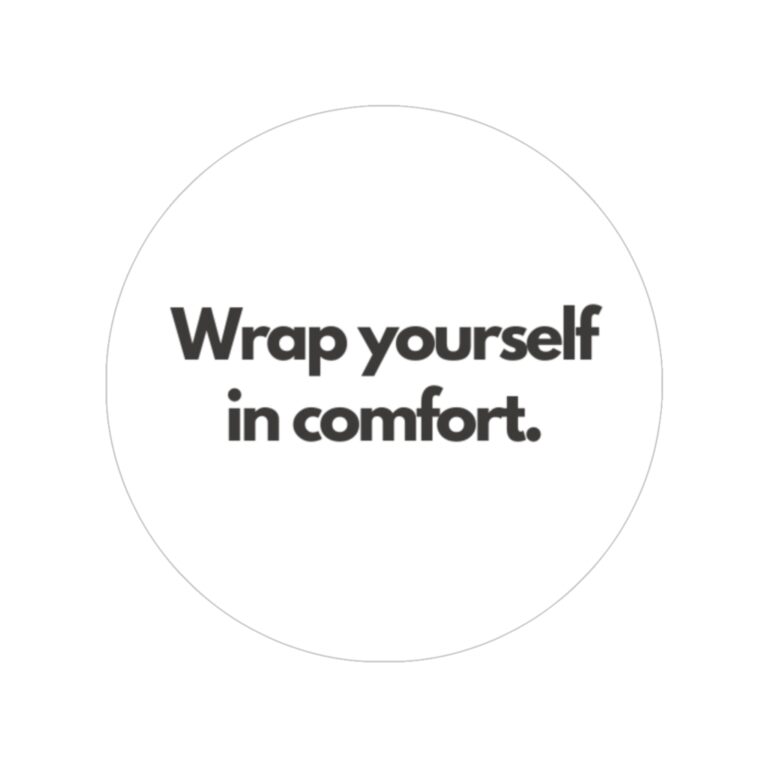 Round Transparent Sticker — "Wrap Yourself in Comfort." Outdoor Vinyl Decal