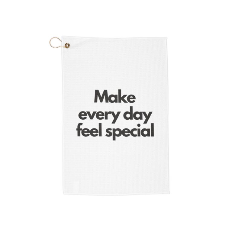 Make Every Day Feel Special Golf Towel