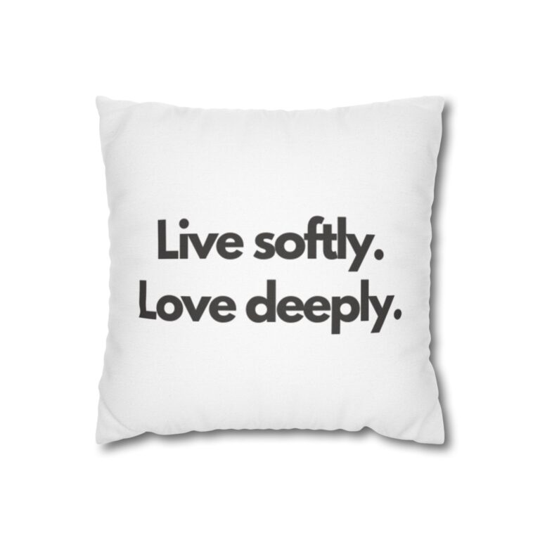 Square Pillowcase — "Live softly. Love deeply." Inspirational Throw Pillow Cover