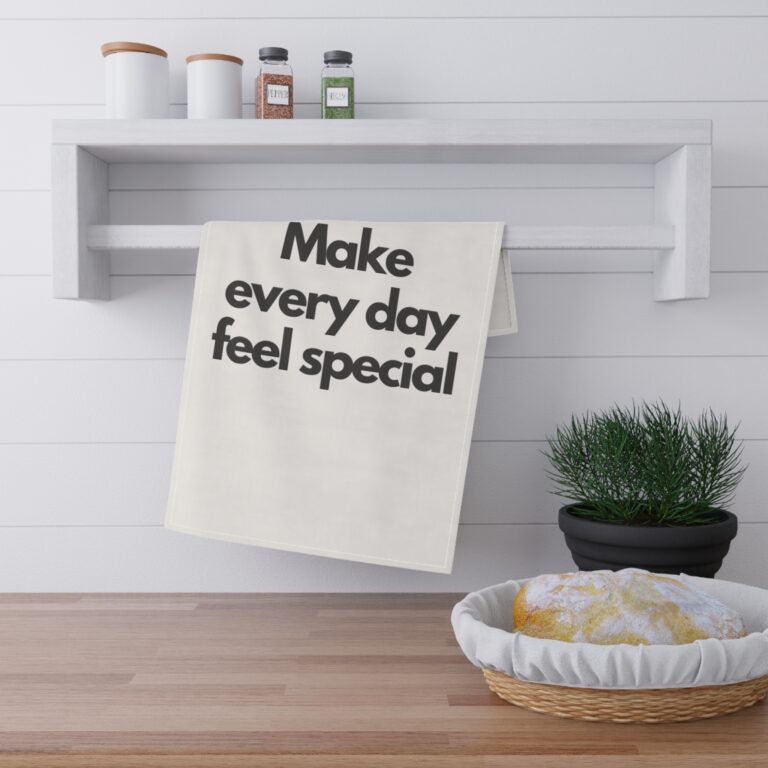 Make Every Day Feel Special Tea Towel