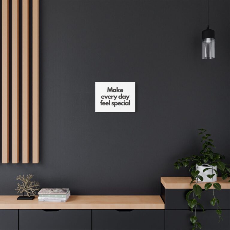 Satin Canvas Print — "Make Every Day Feel Special" Inspirational Wall Art
