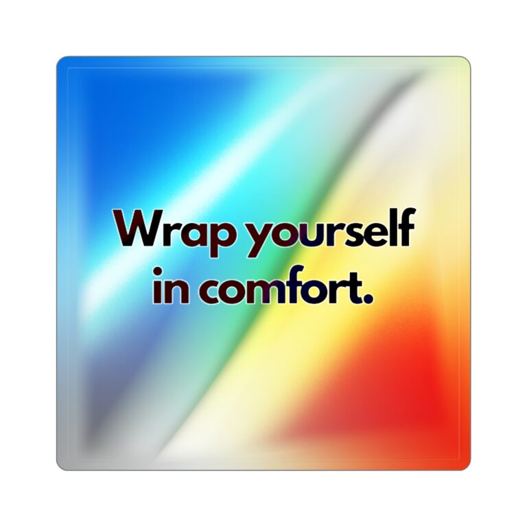 Holographic Die-Cut Sticker — "Wrap yourself in comfort." Shiny Rainbow Accent Decal