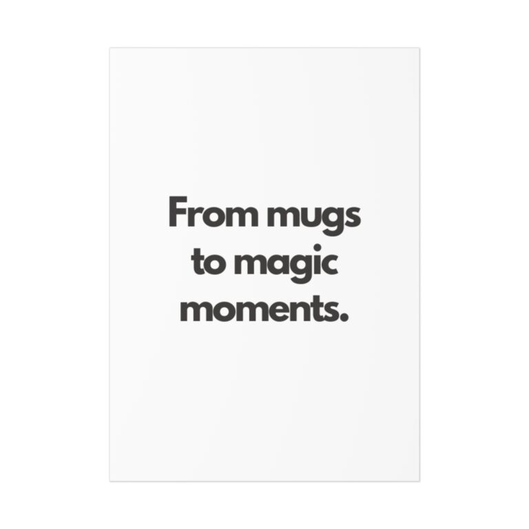Minimalist Quote Poster — "From mugs to magic moments." Uncoated Wall Art