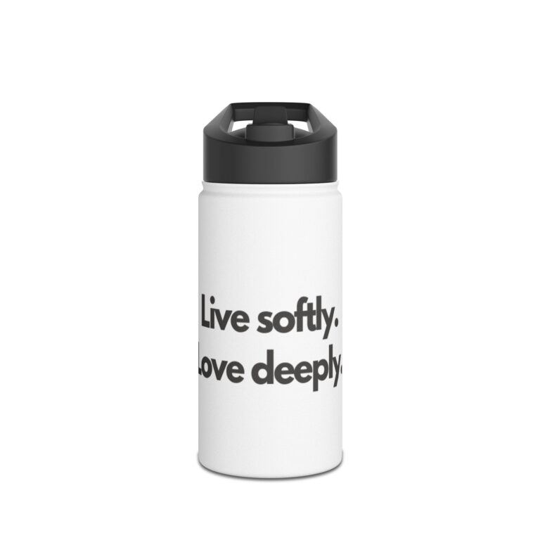 Live Softly, Love Deeply Stainless Steel Water Bottle — Insulated Inspirational Bottle