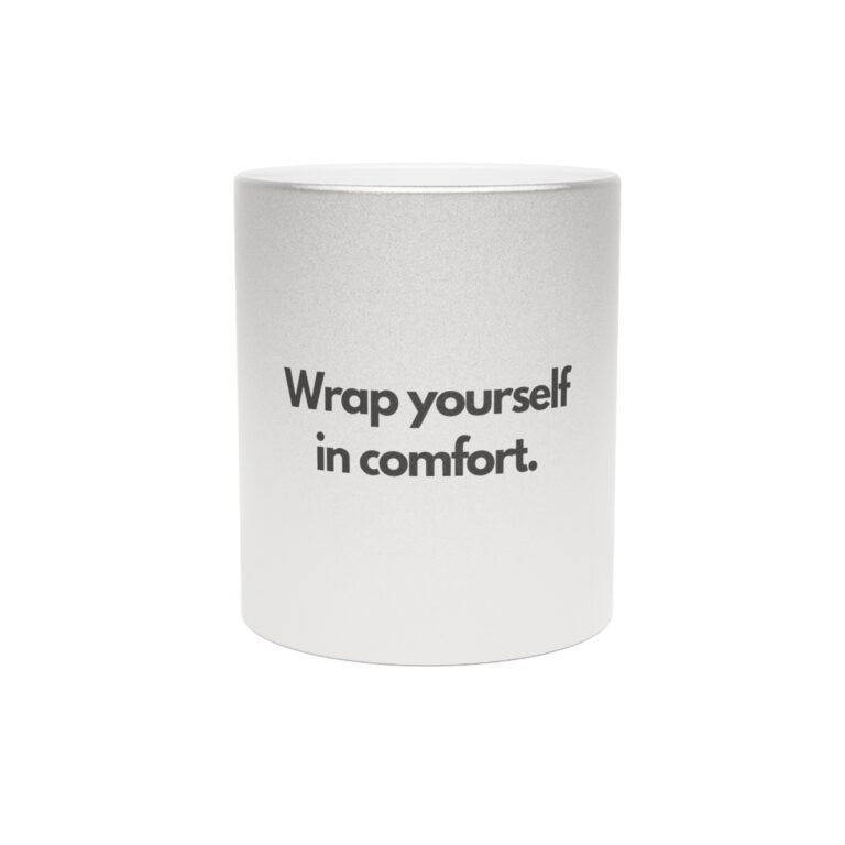 Silver Metallic Mug — "Wrap Yourself in Comfort." Inspirational Ceramic Coffee Cup
