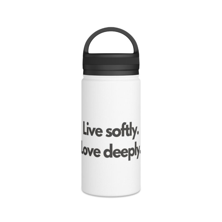 Stainless Steel Water Bottle — "Live Softly. Love Deeply." — Insulated Travel Bottle with Handle