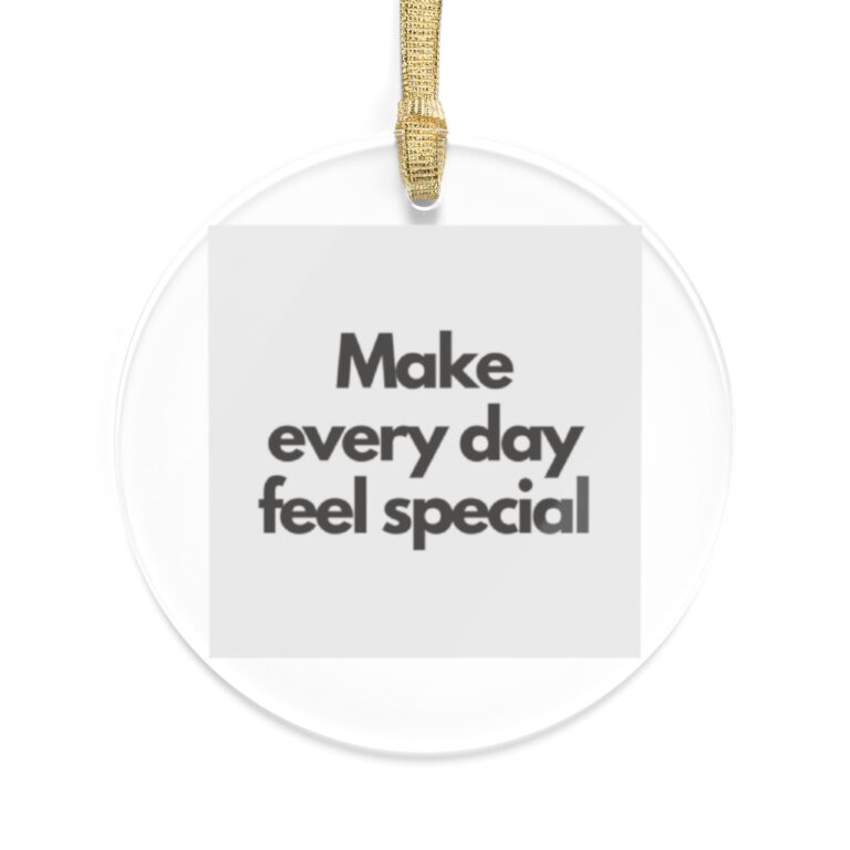 Acrylic Ornament — “Make Every Day Feel Special” Inspirational Holiday Decor