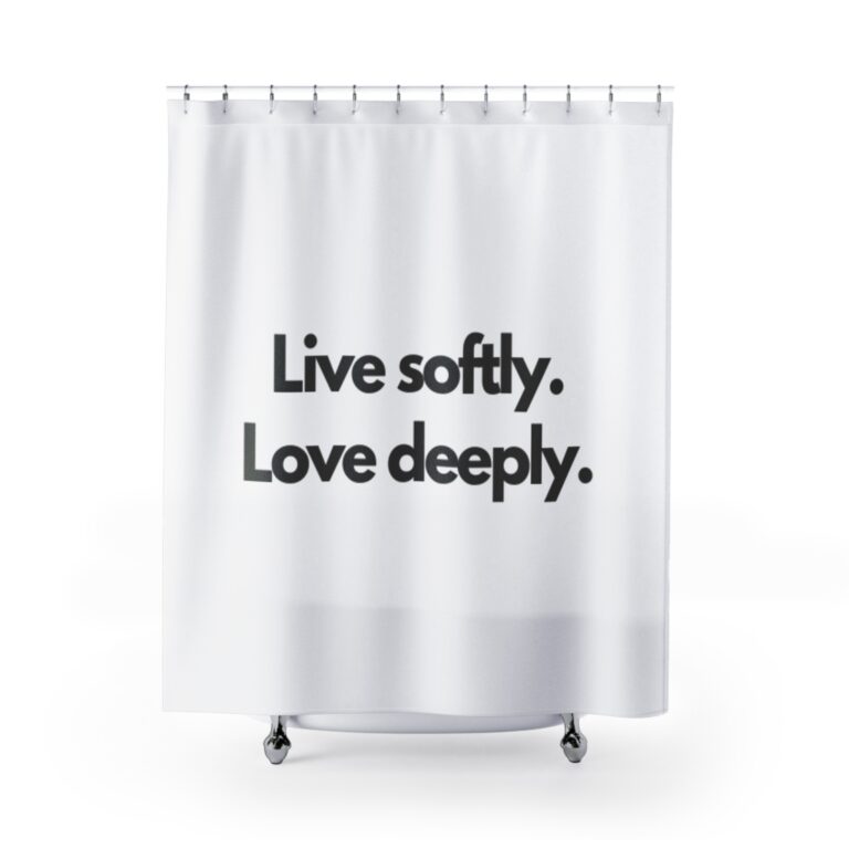 Shower Curtain — “Live softly. Love deeply.” Minimalist Motivational Bathroom Decor