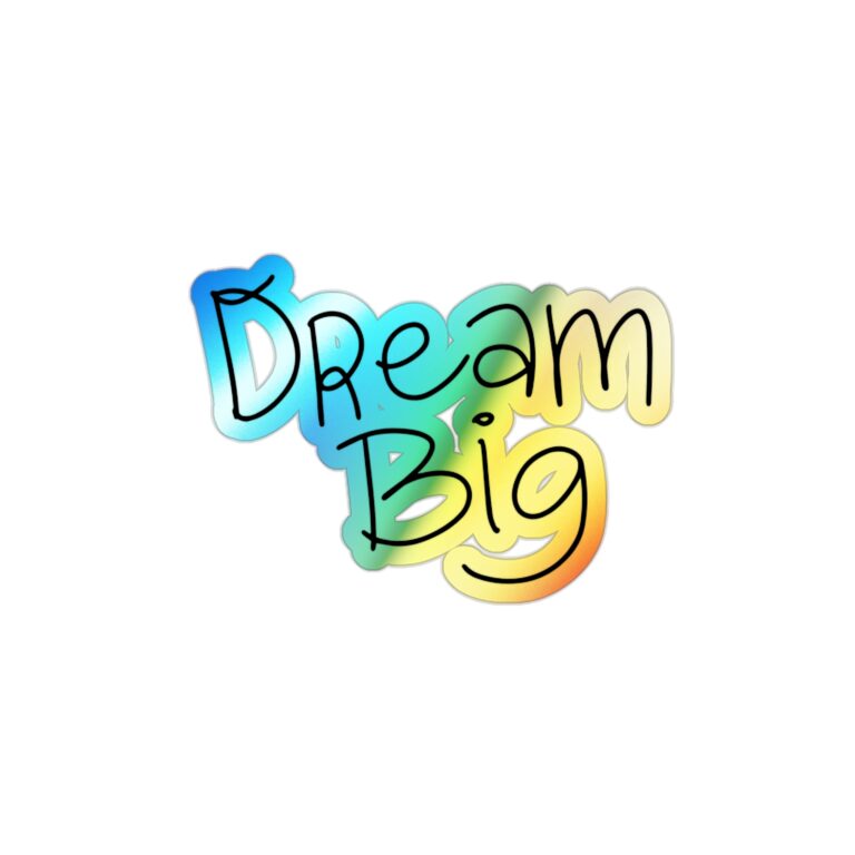 Holographic Die-Cut Sticker — "Dream Big" Rainbow Motivational Sticker