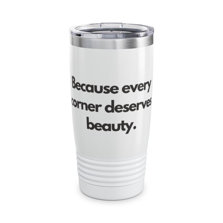 Because Every Corner Deserves Beauty 20oz Tumbler