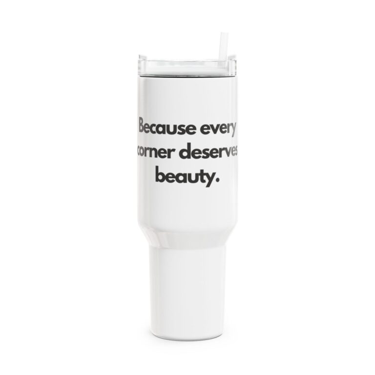 40oz Insulated Tumbler – “Because Every Corner Deserves Beauty.” Travel Mug