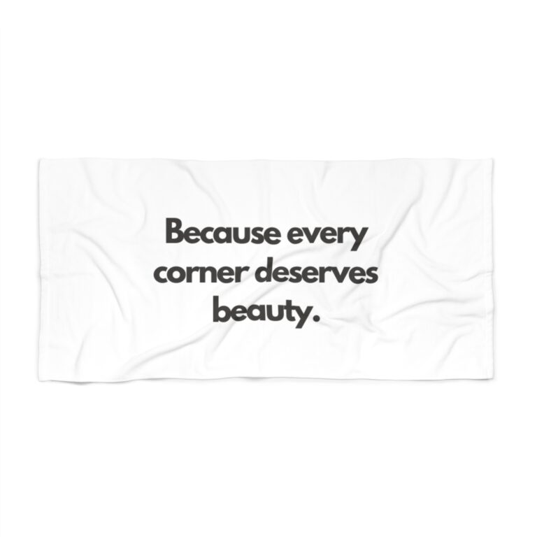 Because Every Corner Deserves Beauty. Beach Towel — Minimalist Inspirational Beach Towel