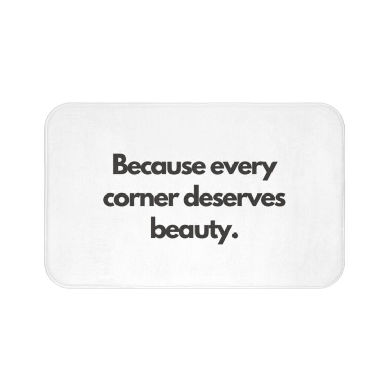 Because Every Corner Deserves Beauty Bath Mat — Minimalist Bathroom Accent