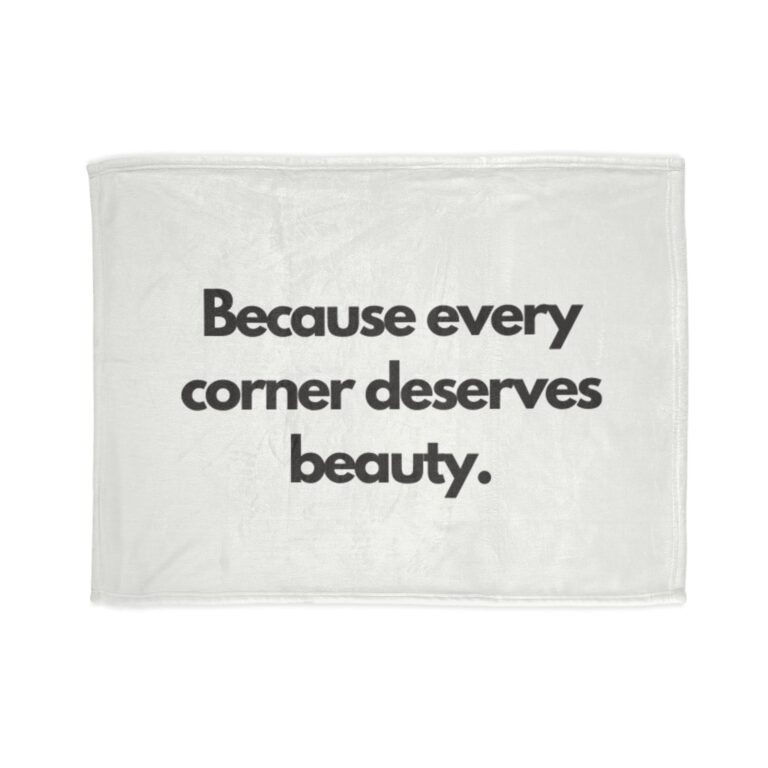 Because Every Corner Deserves Beauty Blanket